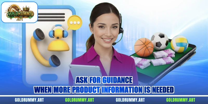 Ask for guidance when more product information is needed