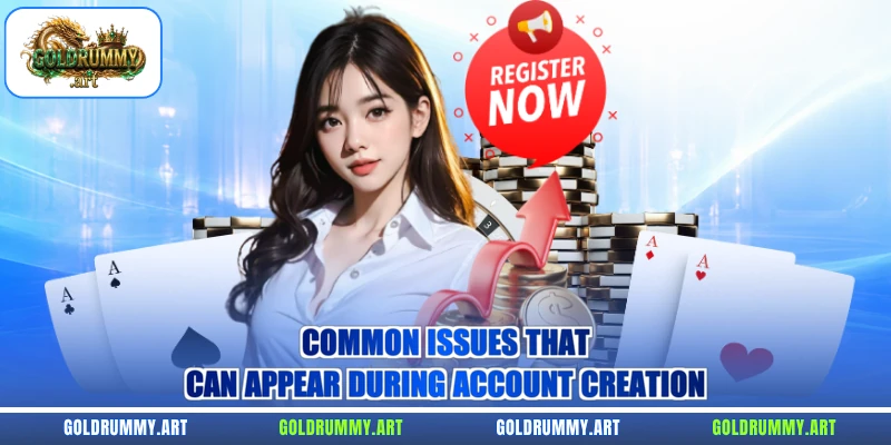 Common issues that can appear during account creation