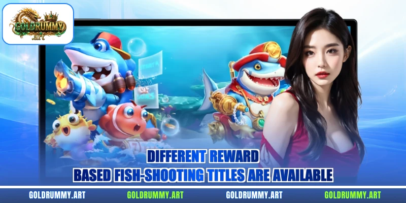 Different reward-based fish-shooting titles are available