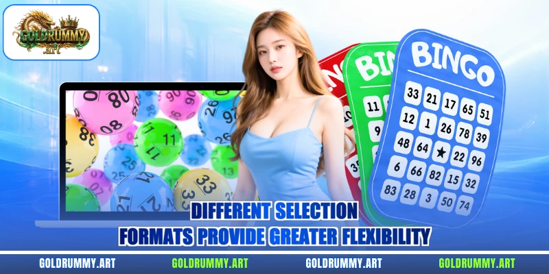 Different selection formats provide greater flexibility