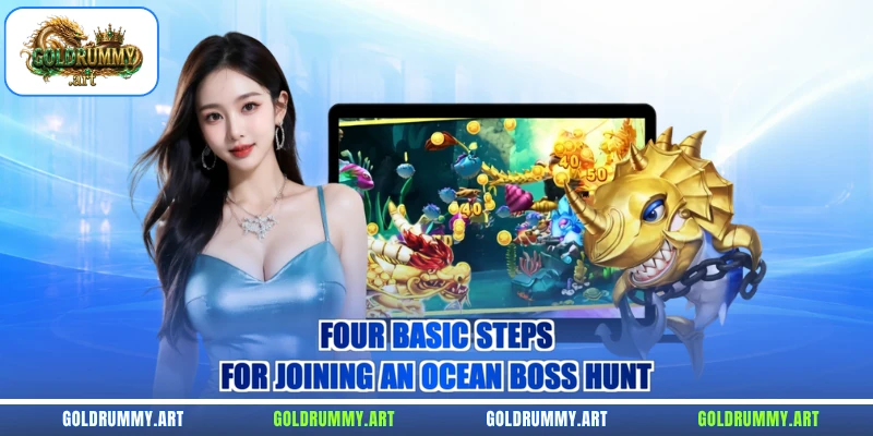 Four basic steps for joining an ocean boss hunt