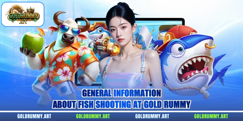 General information about fish shooting at Gold Rummy