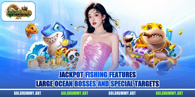 Jackpot Fishing features large ocean bosses and special targets