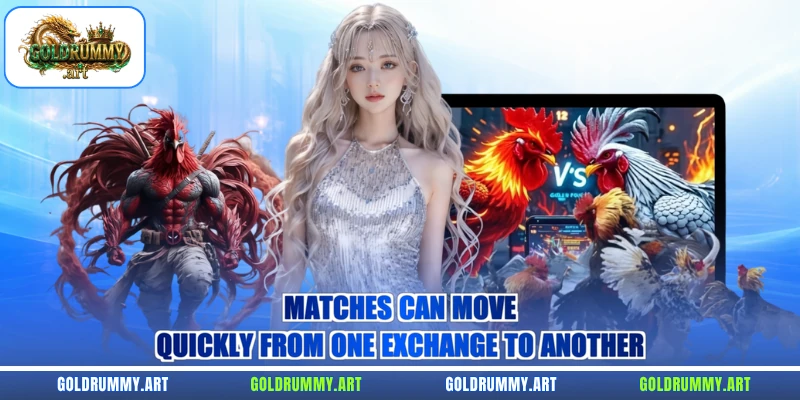 Matches can move quickly from one exchange to another