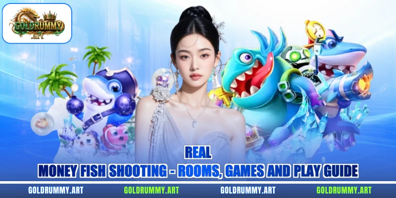 Real-Money Fish Shooting – Rooms, Games And Play Guide
