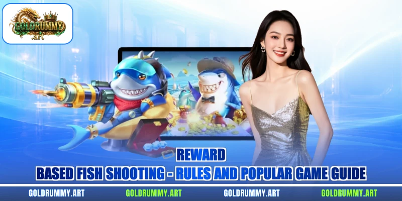 Reward-Based Fish Shooting – Rules And Popular Game Guide