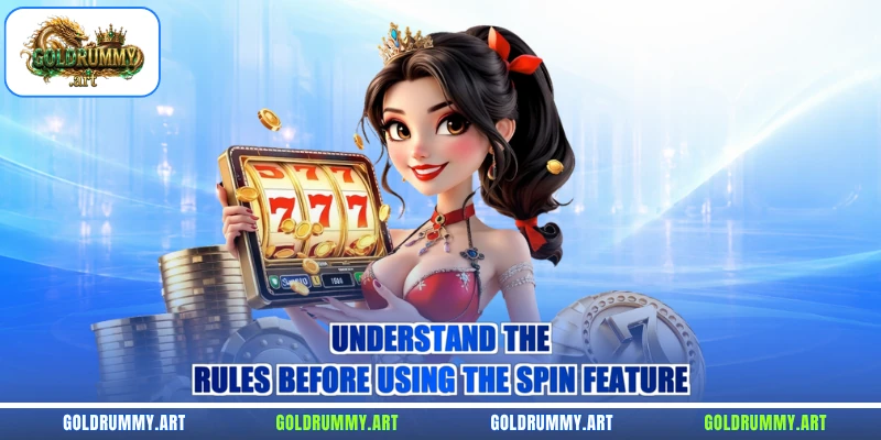 Understand the rules before using the spin feature